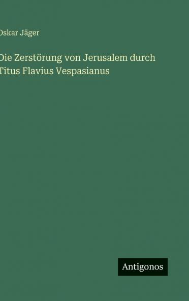Die Zerstörung von Jerusalem durch Titus Flavius Vespasianus