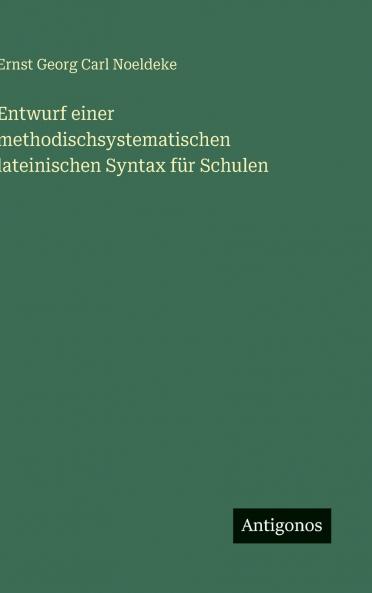 Entwurf einer methodischsystematischen lateinischen Syntax für Schulen
