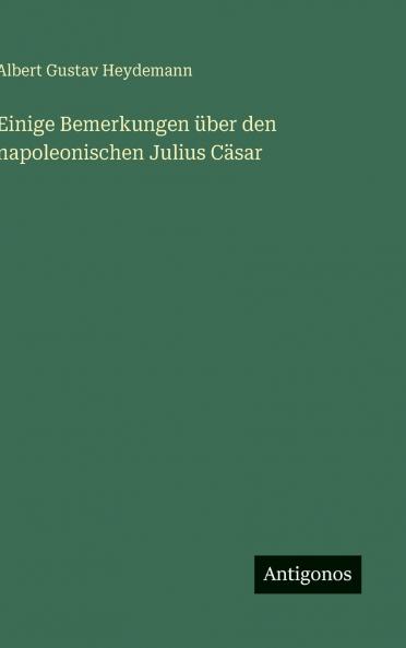 Einige Bemerkungen über den napoleonischen Julius Cäsar