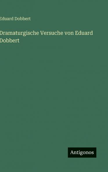 Dramaturgische Versuche von Eduard Dobbert