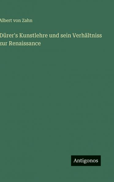 Dürer's Kunstlehre und sein Verhältniss zur Renaissance