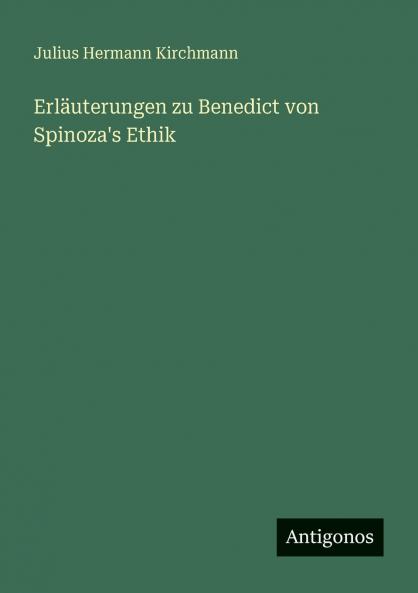 Erläuterungen zu Benedict von Spinoza's Ethik