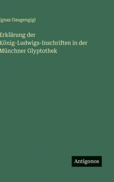 Erklärung der König-Ludwigs-Inschriften in der Münchner Glyptothek