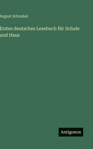 Erstes deutsches Lesebuch für Schule und Haus