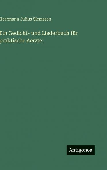 Ein Gedicht- und Liederbuch für praktische Aerzte