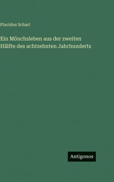 Ein Mönchsleben aus der zweiten Hälfte des achtzehnten Jahrhunderts