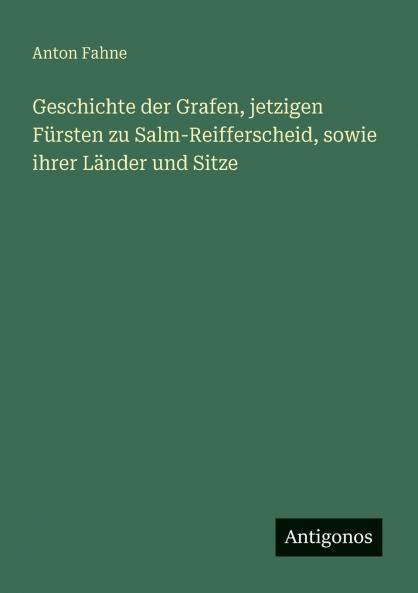 Geschichte der Grafen jetzigen Fürsten zu Salm-Reifferscheid sowie ihrer Länder und Sitze