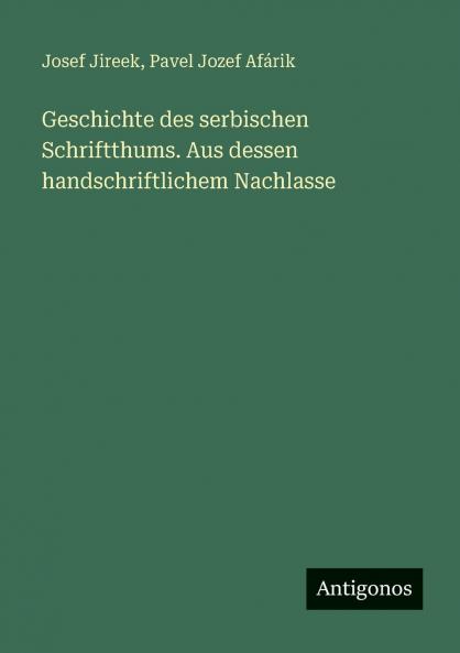 Geschichte des serbischen Schriftthums. Aus dessen handschriftlichem Nachlasse
