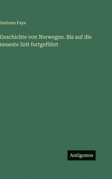 Geschichte von Norwegen. Bis auf die neueste Zeit fortgeführt