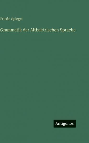 Grammatik der Altbaktrischen Sprache