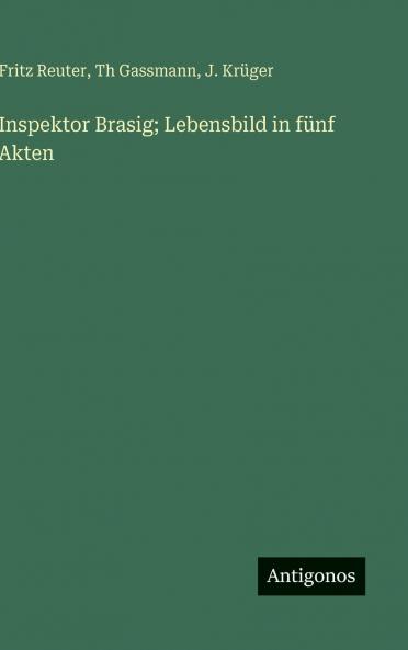 Inspektor Brasig; Lebensbild in fünf Akten