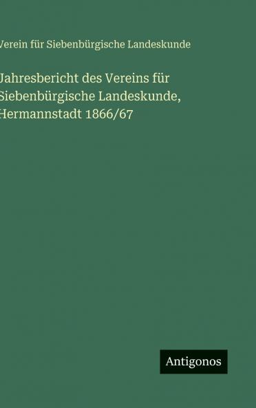 Jahresbericht des Vereins für Siebenbürgische Landeskunde Hermannstadt 1866/67