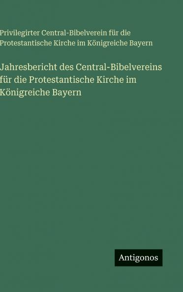 Jahresbericht des Central-Bibelvereins für die Protestantische Kirche im Königreiche Bayern
