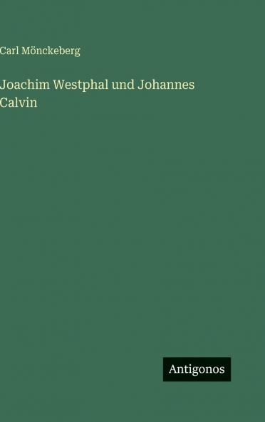 Joachim Westphal und Johannes Calvin