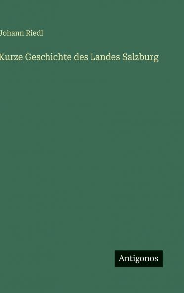 Kurze Geschichte des Landes Salzburg
