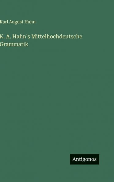 K. A. Hahn's Mittelhochdeutsche Grammatik