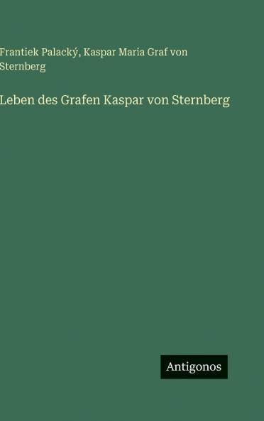 Leben des Grafen Kaspar von Sternberg