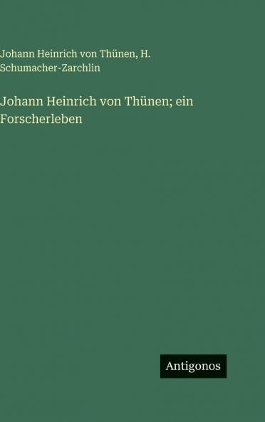 Johann Heinrich von Thünen; ein Forscherleben