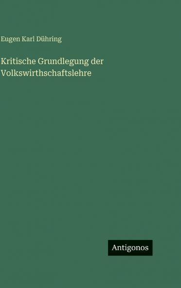 Kritische Grundlegung der Volkswirthschaftslehre