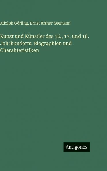 Kunst und Künstler des 16. 17. und 18. Jahrhunderts