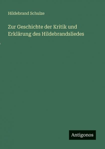 Zur Geschichte der Kritik und Erklärung des Hildebrandsliedes