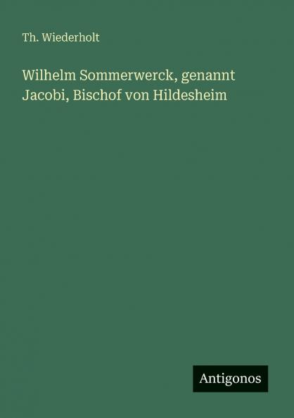 Wilhelm Sommerwerck genannt Jacobi Bischof von Hildesheim