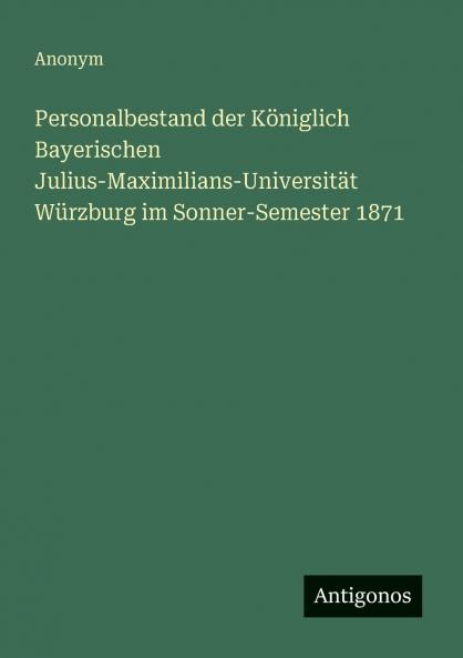 Personalbestand der Königlich Bayerischen Julius-Maximilians-Universität Würzburg im Sonner-Semester 1871