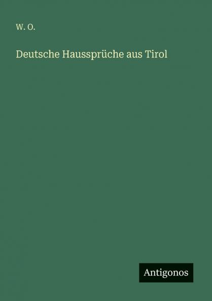 Deutsche Haussprüche aus Tirol