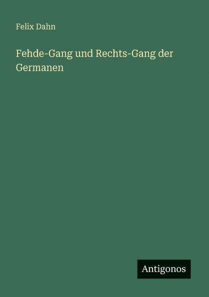 Fehde-Gang und Rechts-Gang der Germanen