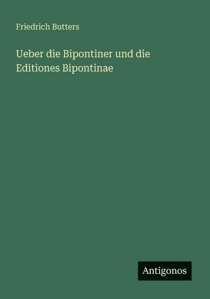Ueber die Bipontiner und die Editiones Bipontinae