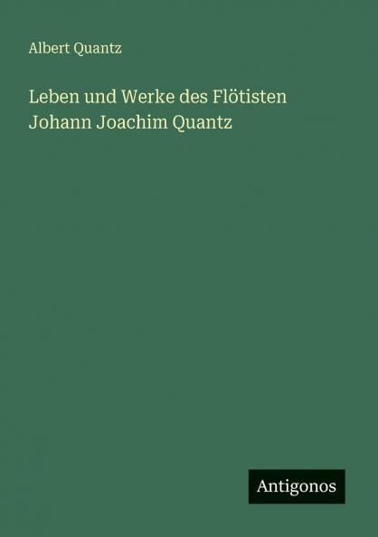 Leben und Werke des Flötisten Johann Joachim Quantz