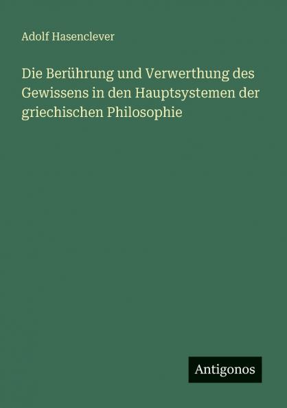Die Berührung und Verwerthung des Gewissens in den Hauptsystemen der griechischen Philosophie