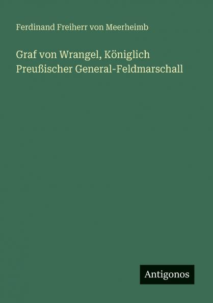 Graf von Wrangel Königlich Preußischer General-Feldmarschall