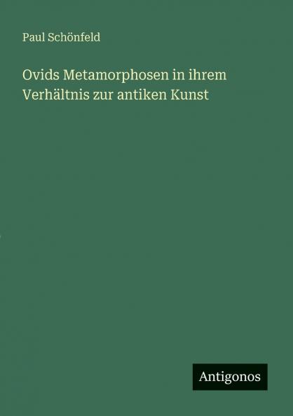Ovids Metamorphosen in ihrem Verhältnis zur antiken Kunst