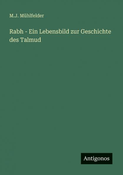 Rabh - Ein Lebensbild zur Geschichte des Talmud