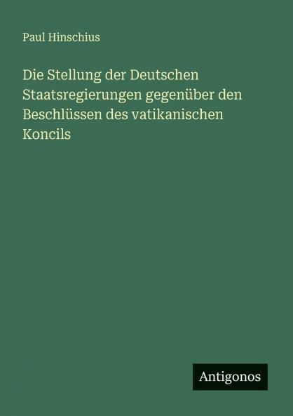 Die Stellung der Deutschen Staatsregierungen gegenüber den Beschlüssen des vatikanischen Koncils