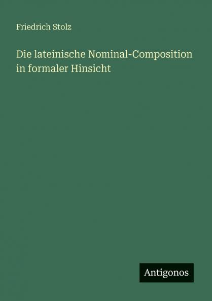 Die lateinische Nominal-Composition in formaler Hinsicht