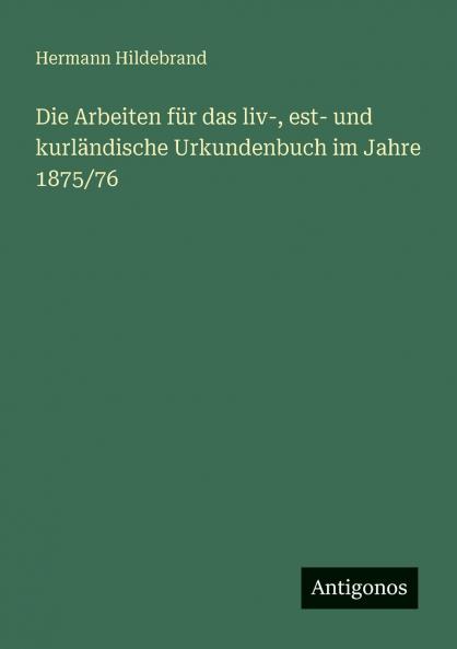 Die Arbeiten für das liv- est- und kurländische Urkundenbuch im Jahre 1875/76
