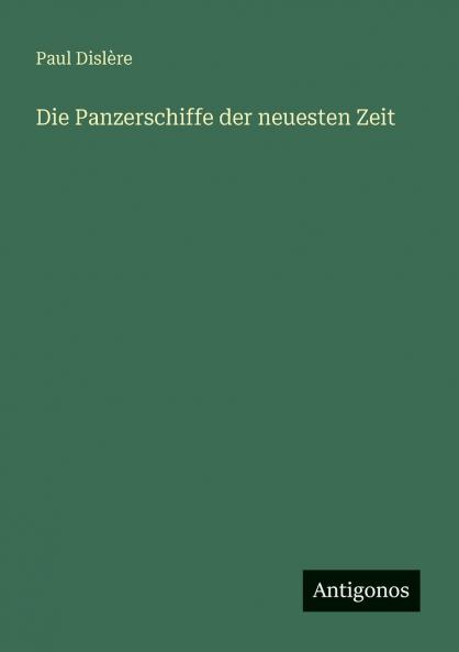 Die Panzerschiffe der neuesten Zeit