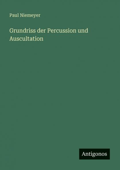 Grundriss der Percussion und Auscultation