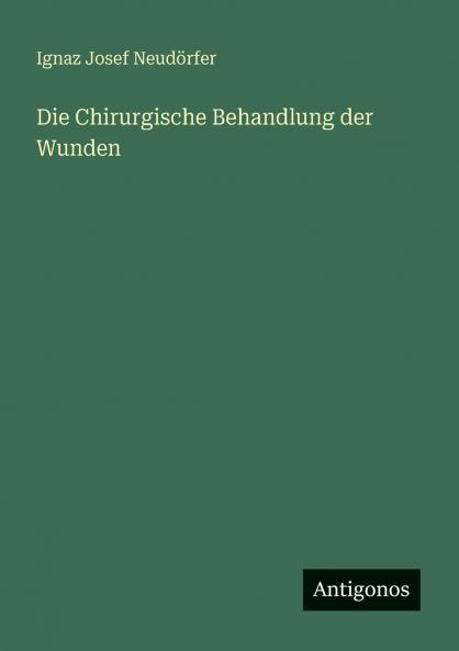 Die Chirurgische Behandlung der Wunden