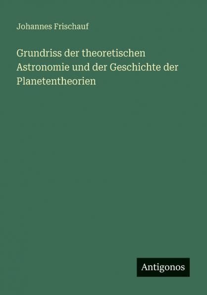 Grundriss der theoretischen Astronomie und der Geschichte der Planetentheorien