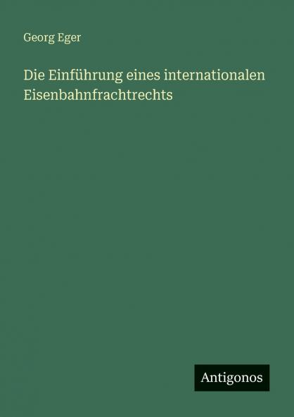 Die Einführung eines internationalen Eisenbahnfrachtrechts