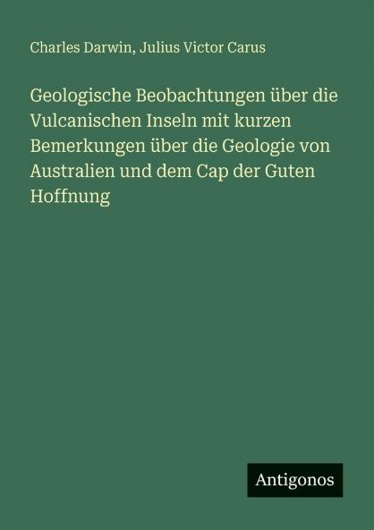 Geologische Beobachtungen über die Vulcanischen Inseln mit kurzen Bemerkungen über die Geologie von Australien und dem Cap der Guten Hoffnung