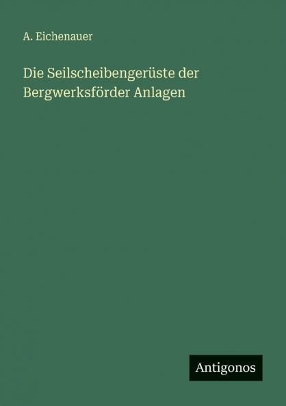 Die Seilscheibengerüste der Bergwerksförder Anlagen