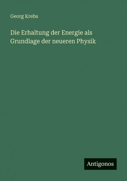 Die Erhaltung der Energie als Grundlage der neueren Physik