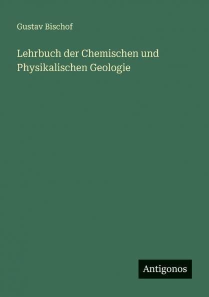 Lehrbuch der Chemischen und Physikalischen Geologie