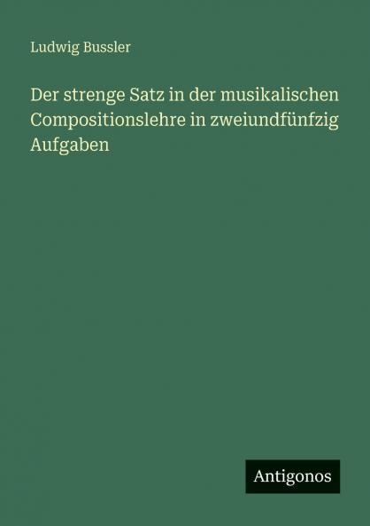 Der strenge Satz in der musikalischen Compositionslehre in zweiundfünfzig Aufgaben