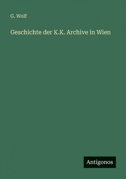Geschichte der K.K. Archive in Wien