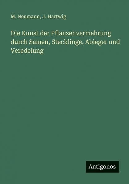 Die Kunst der Pflanzenvermehrung durch Samen Stecklinge Ableger und Veredelung